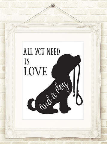 Dog Wall Art, All You Need Is Love And A Dog Printable Wall Art, INSTANT DOWNLOAD, Wall Poster, Dog Quote Print, Gift for Dog Lover, Dog Art