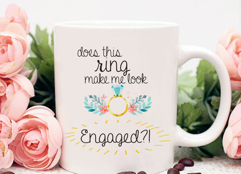 Does This Ring Make Me Look Engaged, Engagement Announcement, I'm Engaged, Future Mrs Mug, I'm Getting Married Mug, Engagement Ring Mug