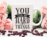 Inspirational quote Mug, You Can Do Hard Things, Coffee Cup, Coffee Lovers Gift, Quote Mug, Coffee Mug, Coffee Mug Gift , Statement Mug
