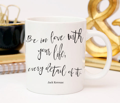 Be In Love With Your Life, Motivational mug, Jack Kerouac Quote, Custom Mug, Literary Quote Mug, Book Quote, Gift For Book Lover, Mug Gift