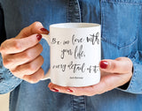 Be In Love With Your Life, Motivational mug, Jack Kerouac Quote, Custom Mug, Literary Quote Mug, Book Quote, Gift For Book Lover, Mug Gift