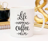 Funny Coffee Mug,  Happens Coffee Helps Mug, Coffee Cup, Coffee Lovers Gift, Quote Mug, Gift For Mom, Coffee Mug Gift , Statement Mug