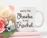 Friends Mug, You're The Phoebe to my Rachel, Best Friend Gift, Best Friends, Gift for Friend, BFF Coffee Mug, Friends Mug, Matching mugs