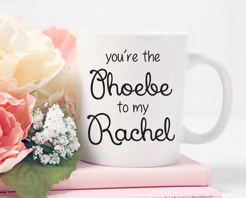 Friends Mug, You're The Phoebe to my Rachel, Best Friend Gift, Best Friends, Gift for Friend, BFF Coffee Mug, Friends Mug, Matching mugs