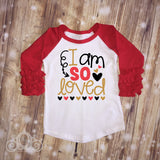 I Am So Loved Custom Ruffle Raglan Personalized Shirt Girl Baby Toddler Shirt