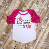 Be the Best Version of You Custom Ruffle Raglan Personalized Shirt Girl Baby Toddler Shirt