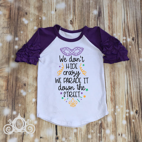 We don&#39;t Hide our Crazy, We Parade it Custom Ruffle Raglan Personalized Shirt Girl Baby Toddler Shirt