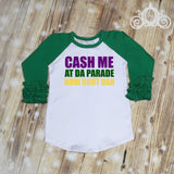 Cash Me at Da Parade Mardi Gras Custom Icing Ruffle Raglan Personalized Shirt Girl Baby Shower Gift Toddler Shirt