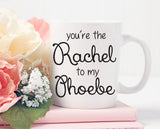 Friends mug, You're The Rachel to my Phoebe, Best Friend Gift, Best Friends, Gift for Friend, BFF Coffee Mug, Friends Mug, BFF MUG