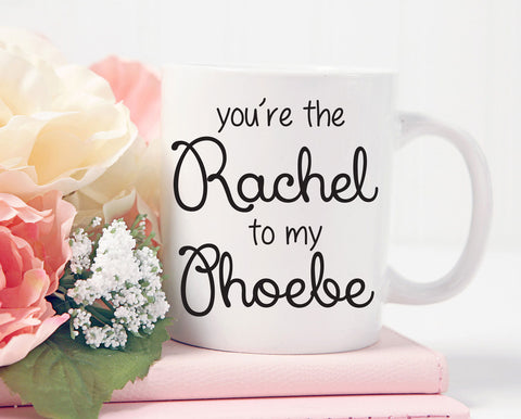 Friends mug, You're The Rachel to my Phoebe, Best Friend Gift, Best Friends, Gift for Friend, BFF Coffee Mug, Friends Mug, BFF MUG