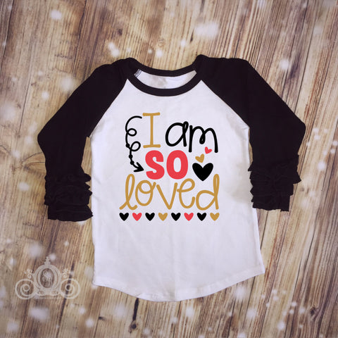 I Am So Loved Custom Ruffle Raglan Personalized Shirt Girl Baby Toddler Shirt