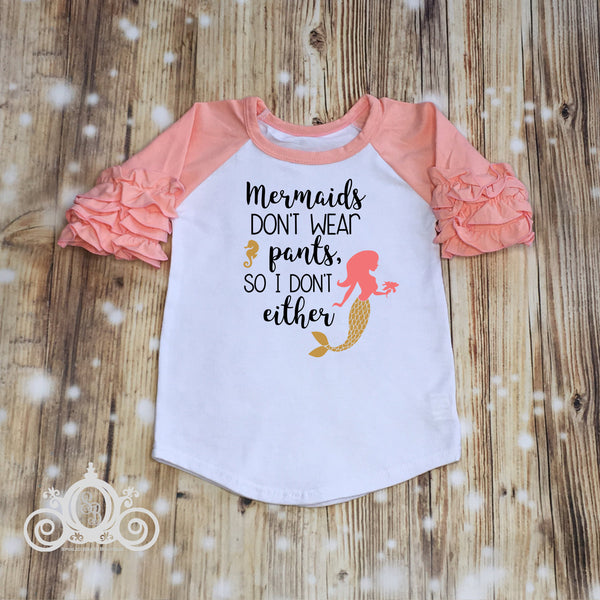 Mermaids Don't Wear Pants Custom Ruffle Raglan Personalized Shirt Girl Baby Toddler Shirt