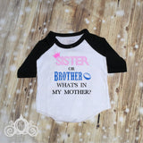 Sister or Brother, What'&#39;s in My Mother Gender Reveal Shirt