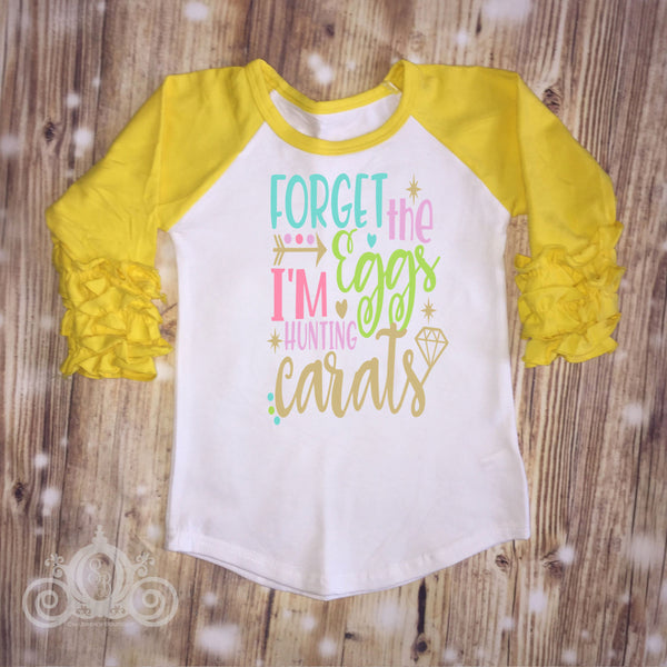 Forget the Eggs I&#39;m Hunting Carats Easter Custom Ruffle Raglan Personalized Shirt Girl Baby Toddler Shirt