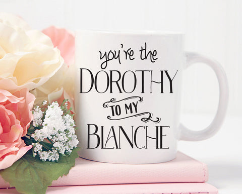 Dorothy To Blanche, Golden Girls Mug, Golden Girls Gift, Best Friends Gift, Friends Mug, Friendship Mug, Golden Girls Blanche Devereaux