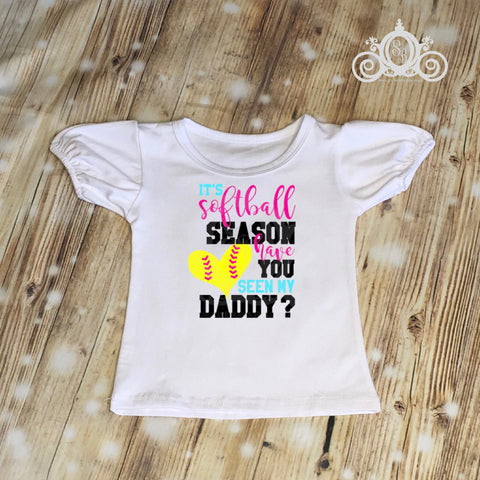 It's Softball Season, Have you Seen My Daddy Shirt