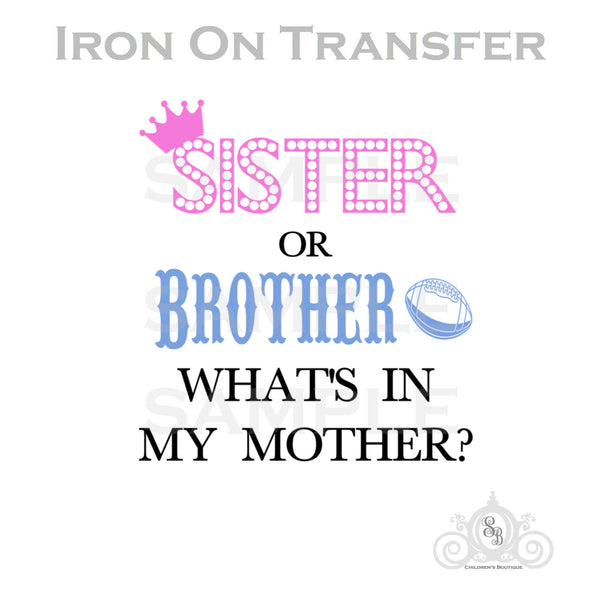 Sister or Brother Whats in My Mother Iron On Transfer