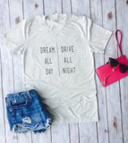 Dream All Day Drive All Night, Adventure Shirt, Travel Shirt, Gypsy Shirt, Boho Shirt, Bohemian Shirt, Women's Shirt, Traveler Shirt, Gypsy