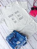 Dream All Day Drive All Night, Adventure Shirt, Travel Shirt, Gypsy Shirt, Boho Shirt, Bohemian Shirt, Women's Shirt, Traveler Shirt, Gypsy