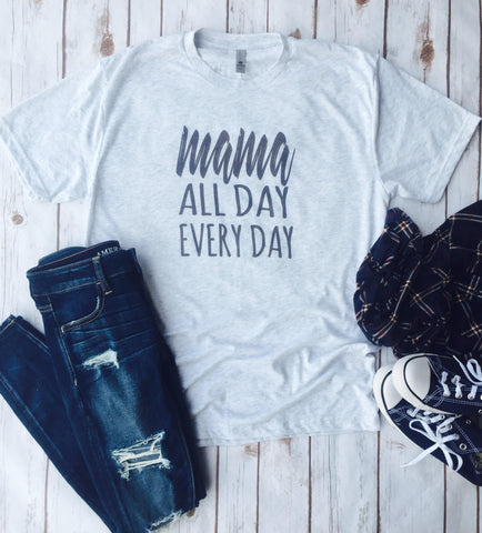 Mama All Day Every Day, Mama Shirt, Mama Tee, Mom Life, Mama Life, Mom Gift, Mom Shirt, Mom Tee, Fall Shirt, Mom Outfit, Momma Outfit, Mommy