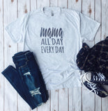 Mama All Day Every Day, Mama Shirt, Mama Tee, Mom Life, Mama Life, Mom Gift, Mom Shirt, Mom Tee, Fall Shirt, Mom Outfit, Momma Outfit, Mommy