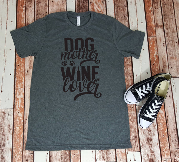 Dog Mother Wine Lover Tee - Gift for Her - Wine Drinker - Pet Lover