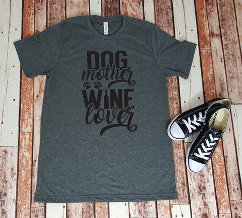 Dog Mother Wine Lover Tee - Gift for Her - Wine Drinker - Pet Lover