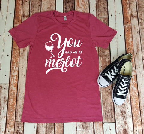 You Had Me At Merlot - Wine Lover - Shirt for Her - Gift for Her
