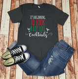 It's Beginning to Look A Lot Like Cocktails - Christmas Shirt - Holiday Shirt - Gift For Her