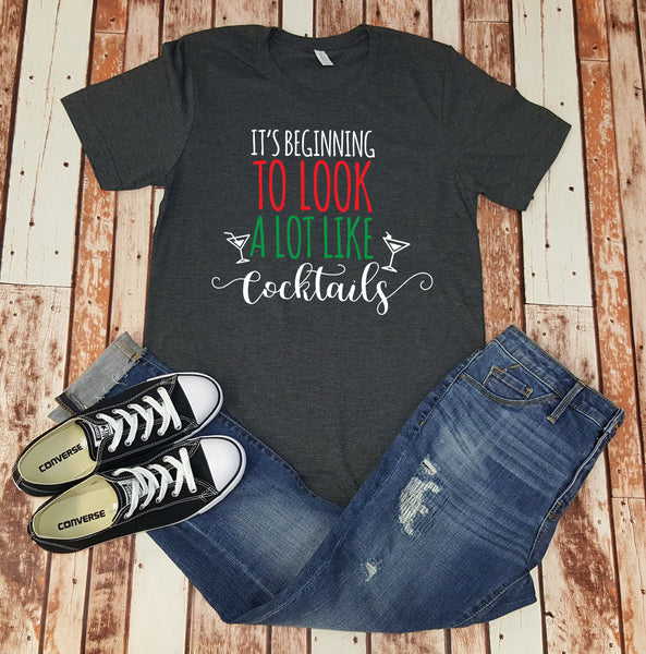 It's Beginning to Look A Lot Like Cocktails - Christmas Shirt - Holiday Shirt - Gift For Her