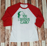 You Serious Clark?  Christmas Movie Quote Funny Christmas Shirt - Clark Griswold