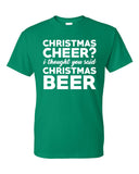 Christmas Cheer?  I Thought You Said Christmas Beer - Beer Lover - Shirt for Him - Gift for Him - Funny Drinking Shirt - Christmas Shirt