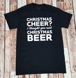 Christmas Cheer?  I Thought You Said Christmas Beer - Beer Lover - Shirt for Him - Gift for Him - Funny Drinking Shirt - Christmas Shirt
