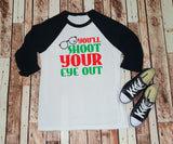 You'll Shoot Your Eye Out  - Chistmas Story Baseball Tee - Christmas Shirt - Shirt For Her - Funny Christmas Shirt