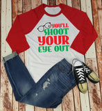 You'll Shoot Your Eye Out  - Chistmas Story Baseball Tee - Christmas Shirt - Shirt For Her - Funny Christmas Shirt