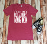 I'm Not Like a Regular Mom I'm a Bonus Mom Tee - Gift for Her - Step Mom -