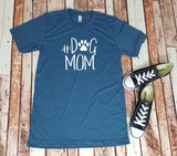 Dog Mom - #DogMom - Dog Mother - Dog Lover - Pet Lover - Shirt for Her - Gift for Her