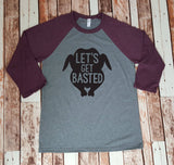Let's Get Basted Baseball Tee - Holiday Shirt - Unisex Thanksgiving Christmas Shirt