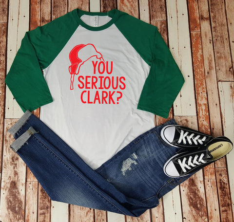 You Serious Clark?  Christmas Movie Quote Funny Christmas Shirt - Clark Griswold