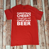 Christmas Cheer?  I Thought You Said Christmas Beer - Beer Lover - Shirt for Him - Gift for Him - Funny Drinking Shirt - Christmas Shirt