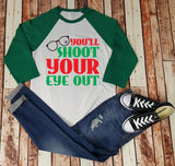 You'll Shoot Your Eye Out  - Chistmas Story Baseball Tee - Christmas Shirt - Shirt For Her - Funny Christmas Shirt