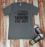 You'll Shoot Your Eye Out - A Christmas Story - Christmas Shirt - Unisex Tee