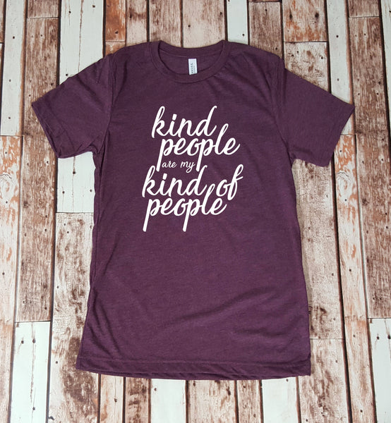 Kind People are my Kind of People Tee - Gift for Her - Kindness - Unisex Tee