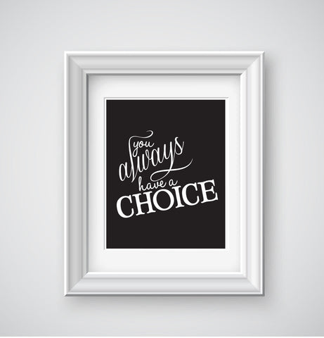 Inspirational Print You Always Have A Choice Quote Art Printable Wall Art, Instant Download Print Chalkboard Printable, Motivational Art