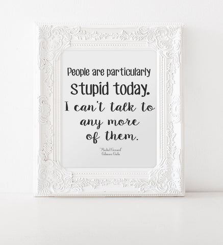Gilmore Girls Poster, People are Stupid, Printable INSTANT DOWNLOAD, 3 sizes, Lorelei Gilmore Girls Print, Stars Hollow Dragonfly Inn Michel