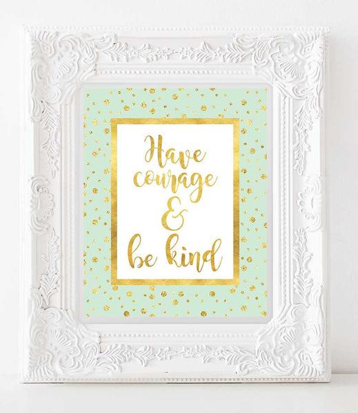 Inspirational Print Have Courage and Be Kind INSTANT DOWNLOAD Printable art  3 File Sizes, Modern Art, Nursery Print, Motivational  Wall art