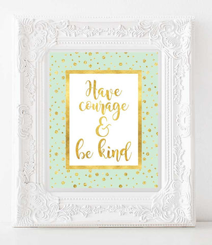 Inspirational Print Have Courage and Be Kind INSTANT DOWNLOAD Printable art  3 File Sizes, Modern Art, Nursery Print, Motivational  Wall art