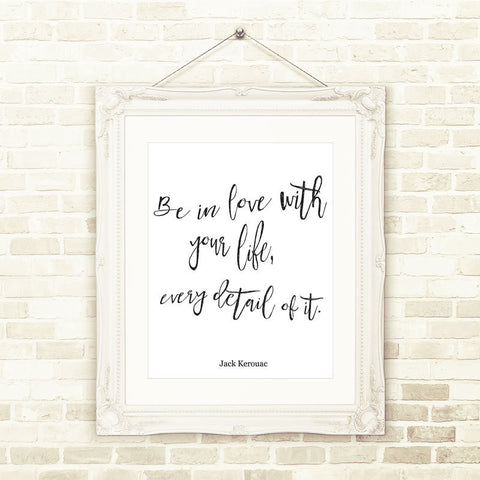 Jack Kerouac quote Be In Love With Your Life...,Inspirational Print,Printable Wall Art  INSTANT DOWNLOAD Motivational Quote Wall Print