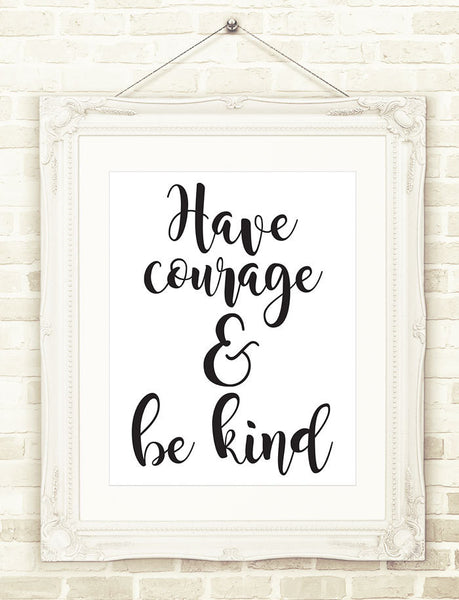 Have Courage and Be Kind INSTANT DOWNLOAD Printable Art Modern Art, Nursery Print, 3 File Sizes, 11 x 14, 8 x 10, 5 x 7, Inspirational Print