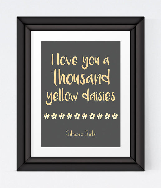 Gilmore Girls poster , I Love You A Thousand Yellow Daisies,Printable INSTANT DOWNLOAD, 3 sizes, Lorelei, Gilmore Girls Print , Stars Hollow